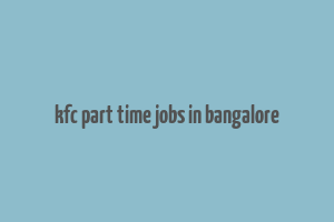 kfc part time jobs in bangalore