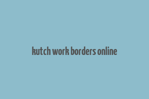 kutch work borders online