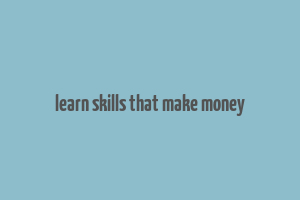 learn skills that make money