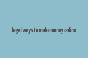 legal ways to make money online