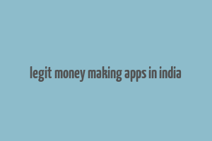 legit money making apps in india