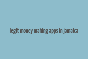 legit money making apps in jamaica