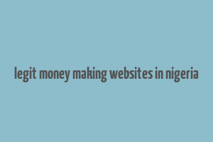 legit money making websites in nigeria