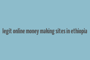 legit online money making sites in ethiopia