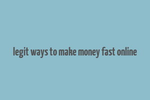 legit ways to make money fast online