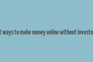 legit ways to make money online without investment