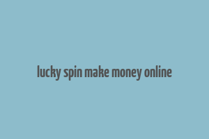 lucky spin make money online