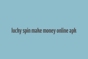 lucky spin make money online apk