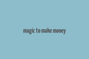 magic to make money