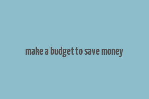 make a budget to save money