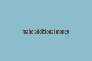 make additional money