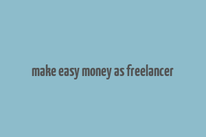 make easy money as freelancer