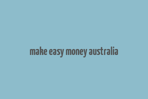 make easy money australia