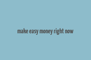 make easy money right now