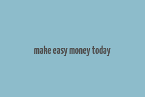 make easy money today