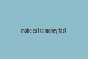 make extra money fast