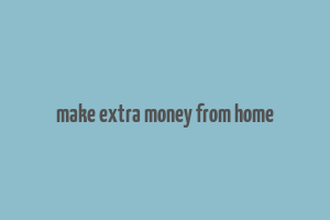 make extra money from home