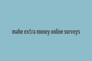 make extra money online surveys