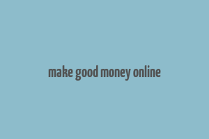 make good money online