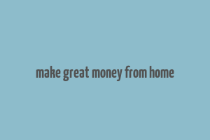 make great money from home