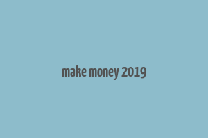 make money 2019