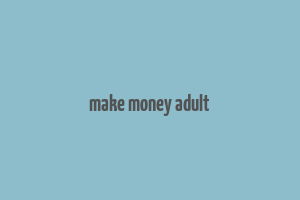 make money adult