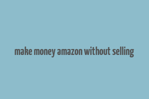 make money amazon without selling