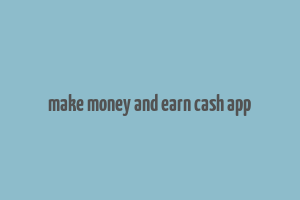 make money and earn cash app