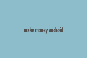 make money android