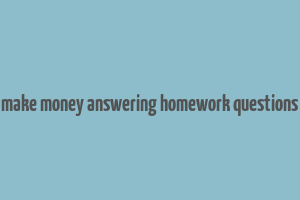 make money answering homework questions