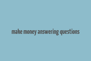 make money answering questions