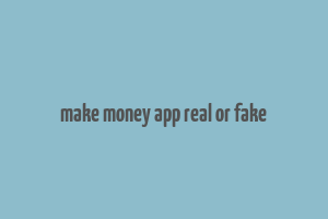 make money app real or fake