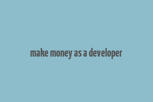 make money as a developer