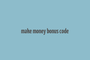 make money bonus code