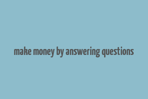 make money by answering questions