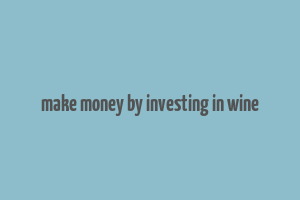 make money by investing in wine