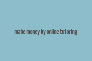 make money by online tutoring