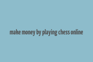 make money by playing chess online