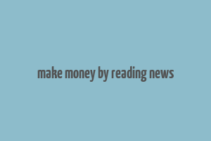 make money by reading news