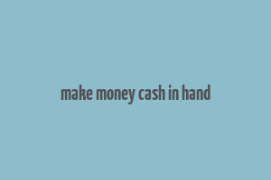 make money cash in hand