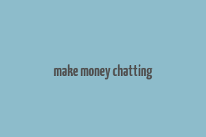 make money chatting