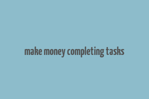 make money completing tasks