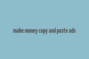 make money copy and paste ads