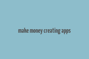 make money creating apps