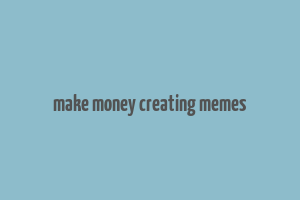 make money creating memes