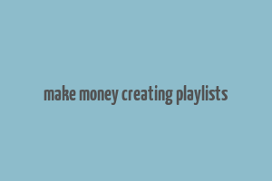 make money creating playlists