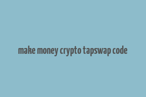 make money crypto tapswap code