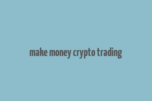 make money crypto trading