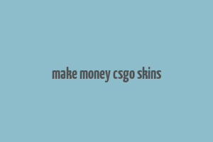 make money csgo skins