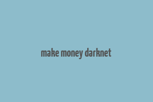 make money darknet